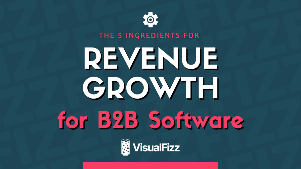 5 ingredients for revenue growth in b2b software by visualfizz