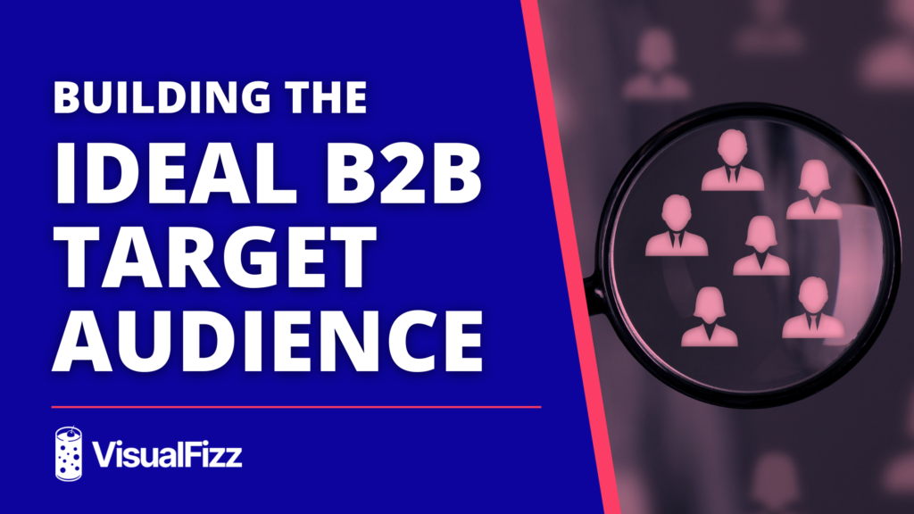 How To Build the Ideal B2B Target Audience visualfizz marketing agency